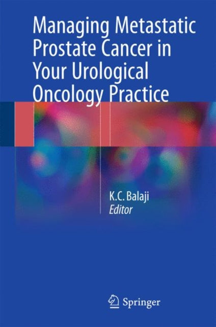Book cover of: Managing Metastatic Prostate Cancer In Your Urological Oncology Practice. By: K.C Balaji