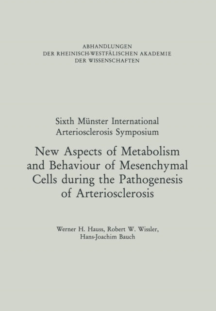 Book cover of: New Aspects of Metabolism and Behaviour of Mesenchymal Cells during the Pathogenesis of Arteriosclerosis. By: Werner H. Hauss