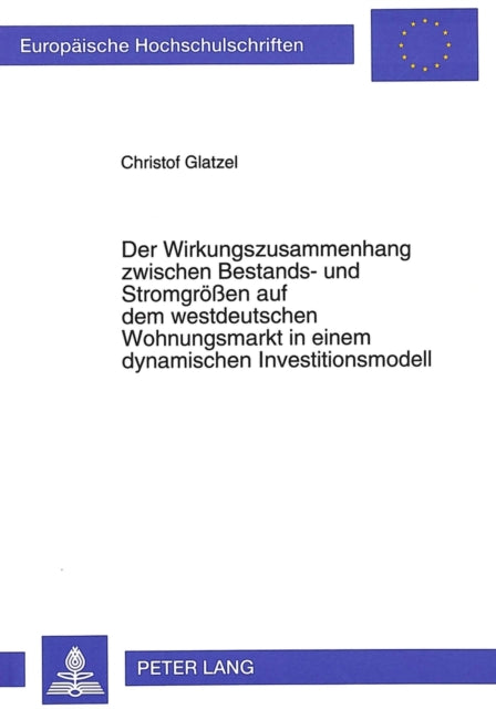 Book cover of: Der Wirkungszusammenhang zwischen Bestands- und Stromgroeen auf dem westdeutschen Wohnungsmarkt in einem dynamischen Investitionsmodell
