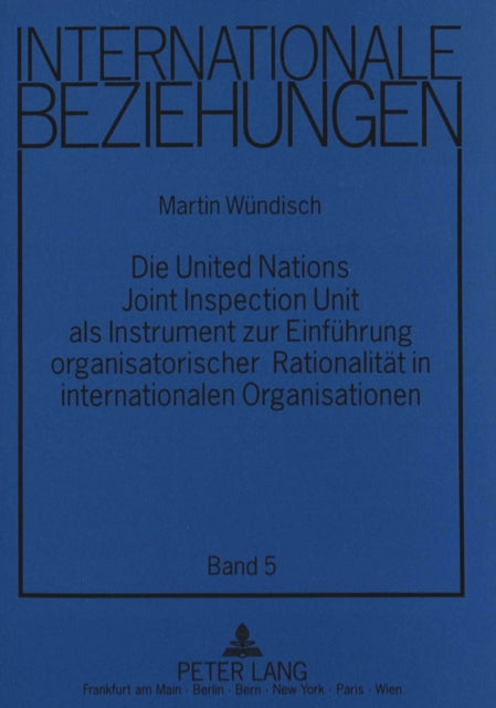 Book cover of: Die United Nations Joint Inspection Unit als Instrument zur Einfuehrung organisatorischer Rationalitaet in internationalen Organisationen