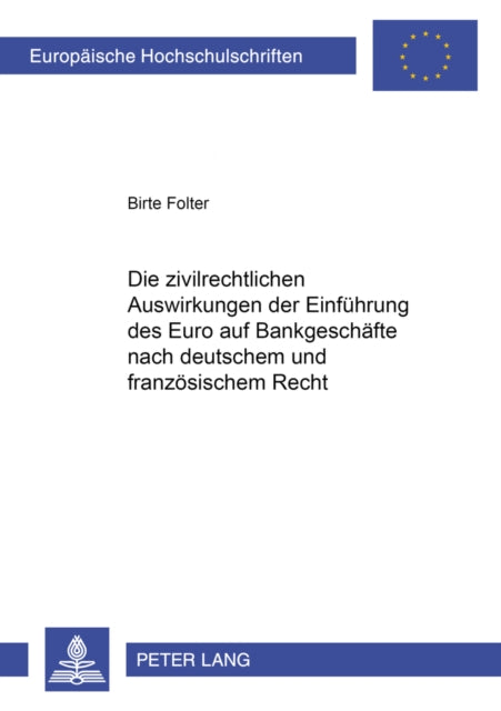 Book cover of: Zivilrechtlichen Auswirkungen Der Einfuehrung Des Euro Auf Bankgeschaefte Nach Deutschem Und Franzoesischem Recht. By: Birte Folter