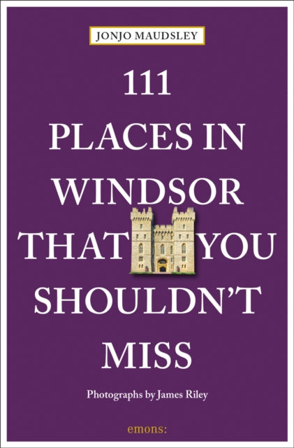 Book cover of: 111 Places in Windsor That You Shouldn't Miss. By: Jonjo Maudsley