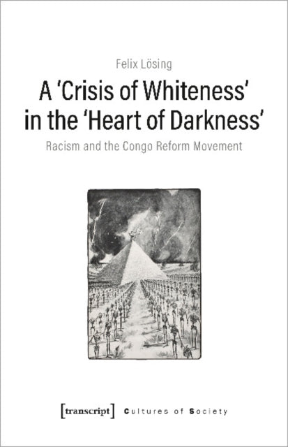 Book cover of: 'Crisis of Whiteness' in the 'Heart of Darknes – Racism and the Congo Reform Movement. By: Felix Lösing