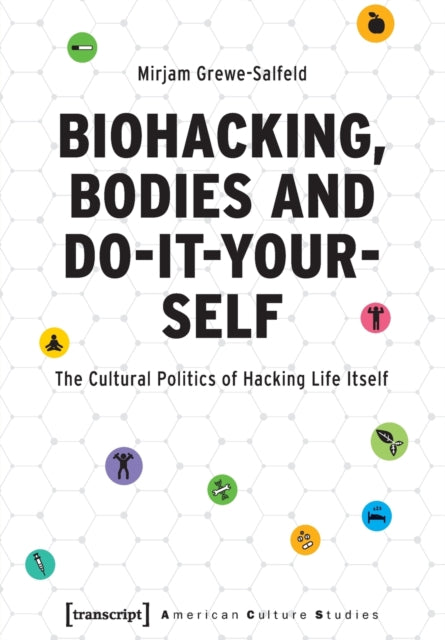 Book cover of: Biohacking, Bodies and Do-It-Yourself. By: Mirjam Grewe-Salfeld