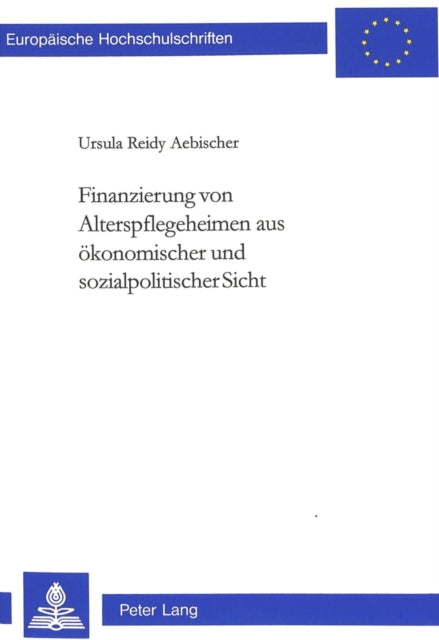 Book cover of: Finanzierung von Alterspflegeheimen aus oekonomischer und sozialpolitischer Sicht