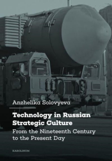 Book cover of: Technology in Russian Strategic Culture. By: Anzhelika Solovyeva