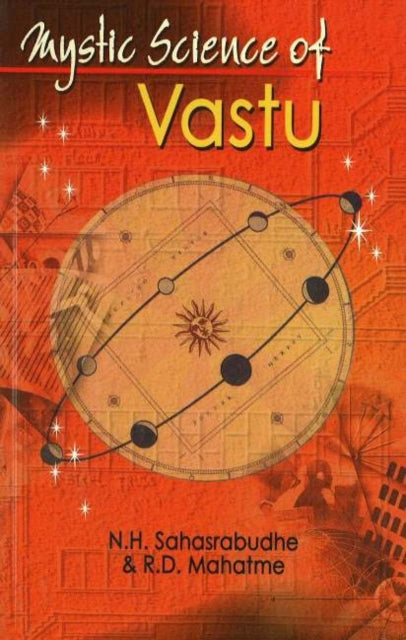 Book cover of: Mystic Science of Vastu. By: N.H.Sahasrabudhe