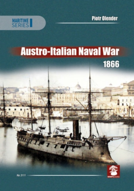 Book cover of: Austro-Italian Naval War 1866. By: Piotr Olender