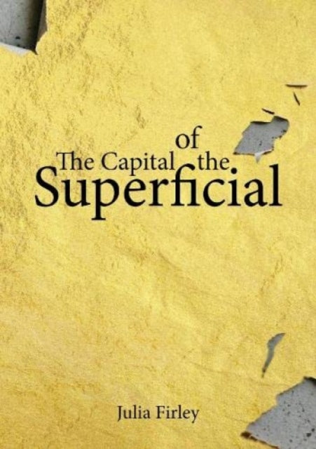Book cover of: Capital of the Superficial. By: Julia Firley