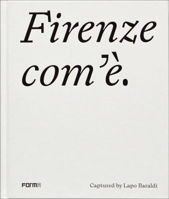 Book cover of: Firenze com'e/Florence as it is. By: Lapo Baraldi