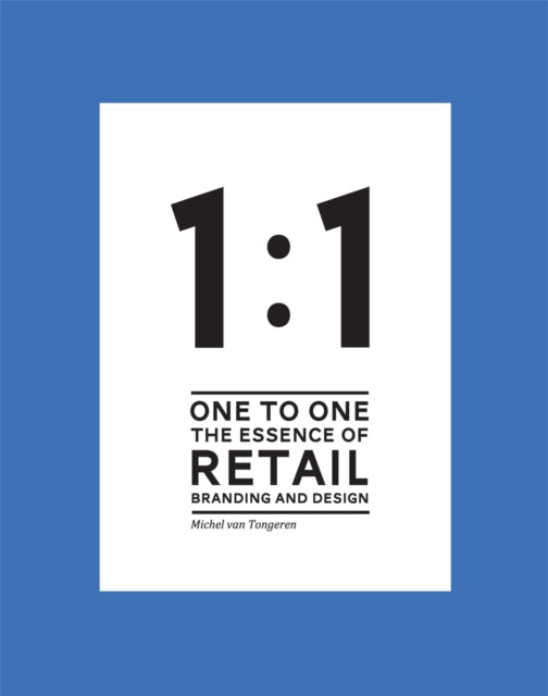 Book cover of: 1 to 1 The essence of Retail Branding and Design. By: Michel Van Tongeren