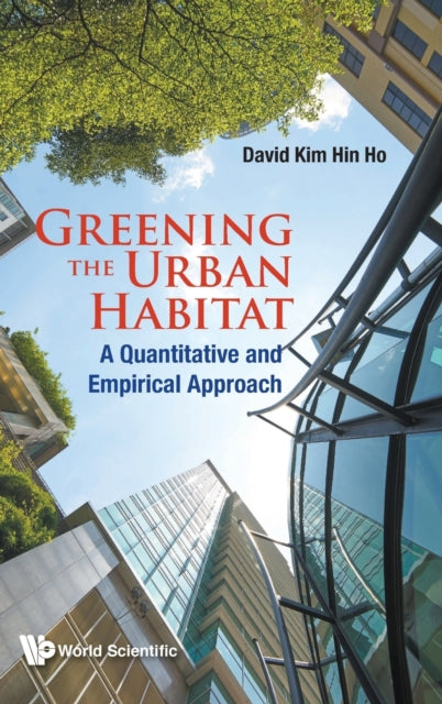 Book cover of: Greening The Urban Habitat: A Quantitative And Empirical Approach. By: David Kim Hin Ho