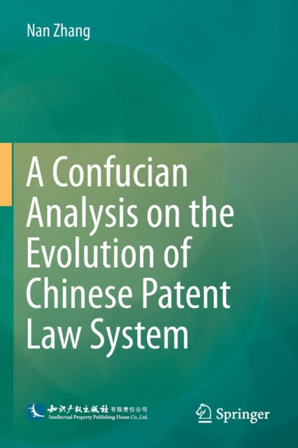 Book cover of: Confucian Analysis on the Evolution of Chinese Patent Law System. By: Nan Zhang