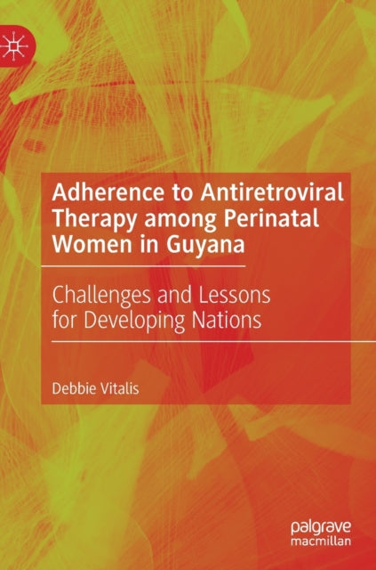 Book cover of: Adherence to Antiretroviral Therapy among Perinatal Women in Guyana. By: Deborah Vitalis