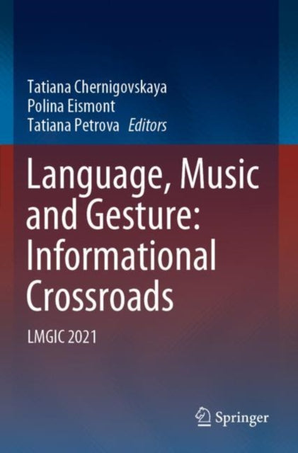 Book cover of: Language, Music and Gesture: Informational Crossroads. By: Tatiana Chernigovskaya