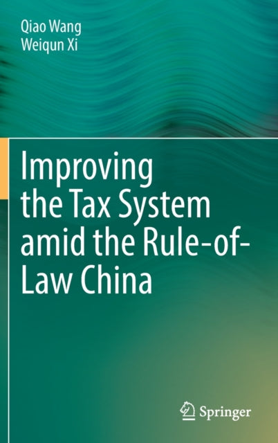Book cover of: Improving the Tax System amid the Rule-of-Law China. By: Qiao Wang