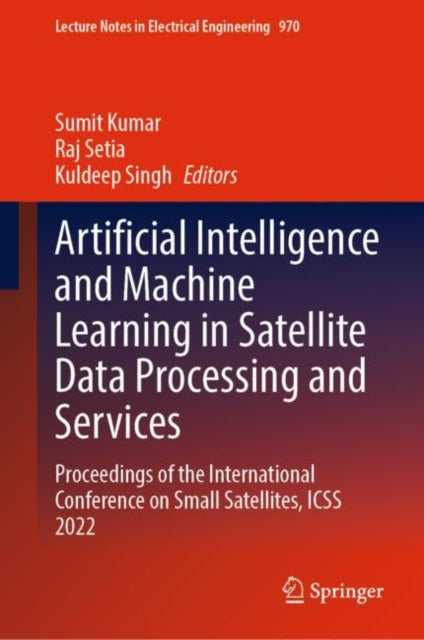 Book cover of: Artificial Intelligence and Machine Learning in Satellite Data Processing and Services. By: Sumit Kumar