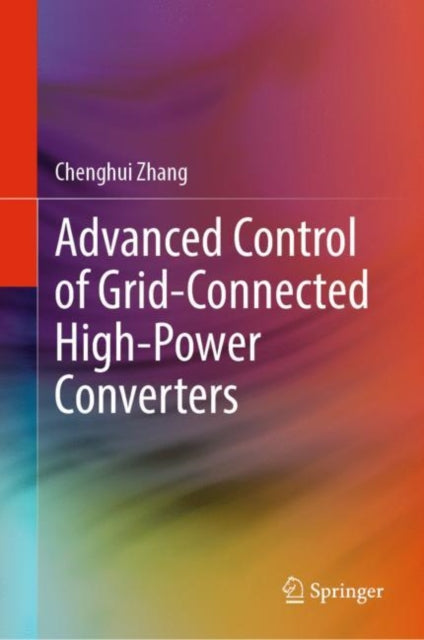 Book cover of: Advanced Control of Grid-Connected High-Power Converters. By: Chenghui Zhang