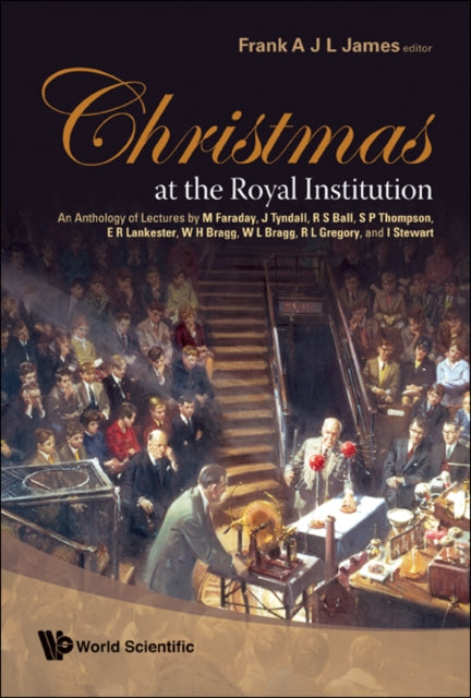 Book cover of: Christmas At The Royal Institution: An Anthology Of Lectures By M Faraday, J Tyndall, R S Ball, S P Thompson, E R Lankester, W H Bragg, W L Bragg, R L Gregory, And I Stewart