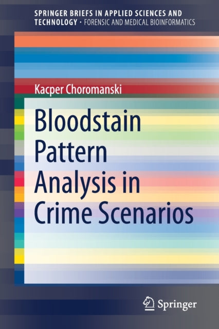 Book cover of: Bloodstain Pattern Analysis in Crime Scenarios. By: Kacper Choromanski