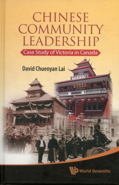 Book cover of: Chinese Community Leadership: Case Study Of Victoria In Canada. By: David Chuenyan Lai
