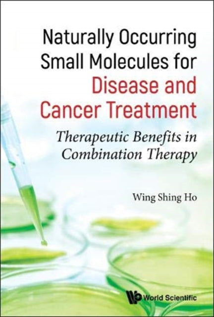 Book cover of: Naturally Occurring Small Molecules For Disease And Cancer Treatment: Therapeutic Benefits In Combination Therapy. By: Wing Shing Ho