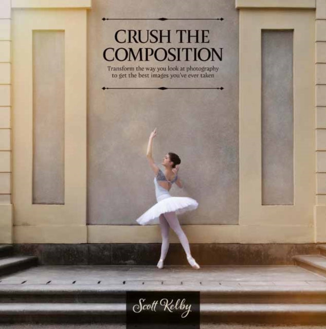 Book cover of: Crush the Composition. By: Scott Kelby