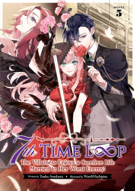 Book cover of: 7th Time Loop: The Villainess Enjoys a Carefree Life Married to Her Worst Enemy! (Light Novel) Vol. 5. By: 雨川透子