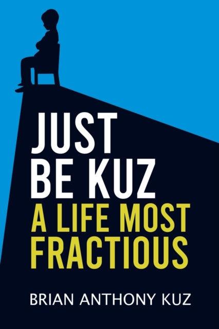 Book cover of: Just Be Kuz - A Life Most Fractious