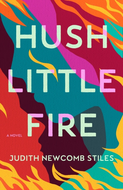 Book cover of: Hush Little Fire. By: Judith Newcomb Stiles