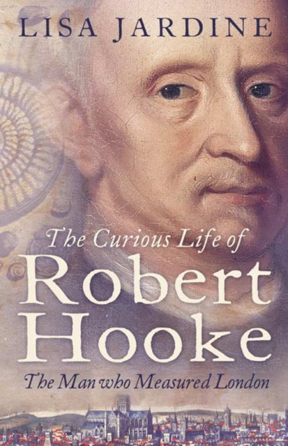 Book cover of: Curious Life of Robert Hooke. By: Lisa Jardine