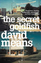 Book cover of: Secret Goldfish. By: David Means