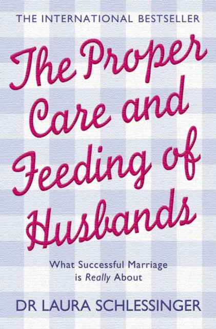 Book cover of: Proper Care and Feeding of Husbands. By: Laura Schlessinger