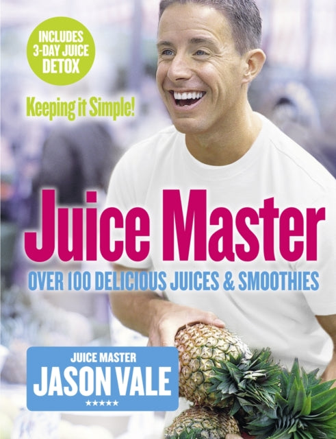 Book cover of: Juice Master Keeping It Simple. By: Jason Vale