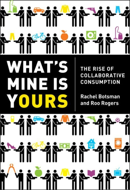 Book cover of: What’s Mine Is Yours. By: Rachel Botsman