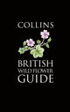 Book cover of: Collins British Wild Flower Guide