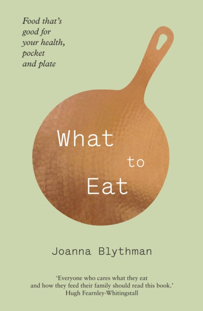 Book cover of: What to Eat. By: Joanna Blythman