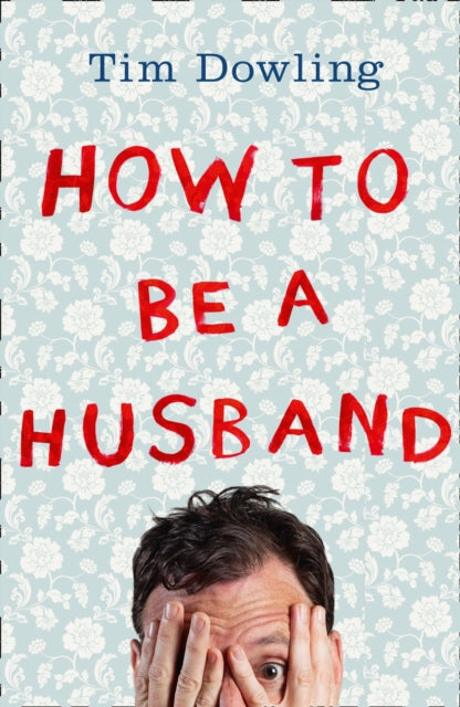 Book cover of: How to Be a Husband. By: Tim Dowling