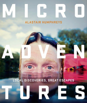 Microadventures, Local Discoveries for Great Escapes