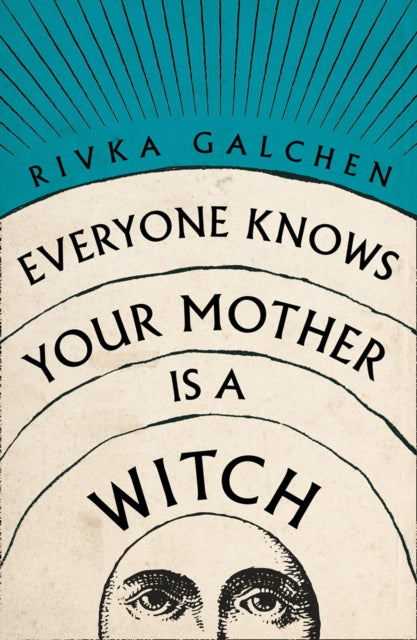 Book cover of: Everyone Knows Your Mother is a Witch. By: Rivka Galchen