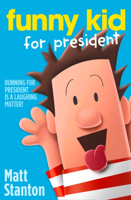 Book cover of: Funny Kid For President. By: Matt Stanton
