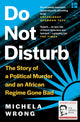 Do Not Disturb, The Story of a Political Murder and an African Regime Gone Bad 9780008238902 Michela Wrong