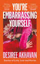 Book cover of: You're Embarrassing Yourself. By: Desiree Akhavan