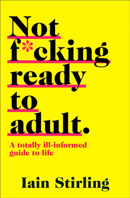 Book cover of: Not F*cking Ready to Adult. By: Iain Stirling
