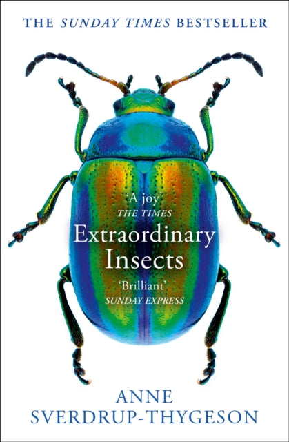 Extraordinary Insects, Weird. Wonderful. Indispensable. the Ones Who Run Our World. 9780008316372 Anne Sverdrup-Thygeson