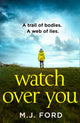 Book cover of: Watch Over You. By: M. J. Ford