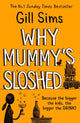 Book cover of: Why Mummy’s Sloshed. By: Gill Sims