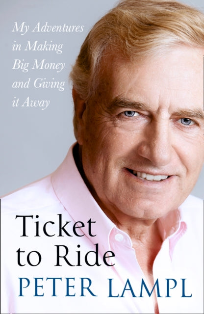 Book cover of: Ticket to Ride. By: Sir Peter Lampl