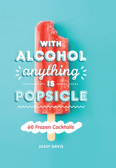 Book cover of: With Alcohol Anything is Popsicle. By: Jassy Davis