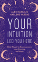 Book cover of: Your Intuition Led You Here. By: Alex Naranjo